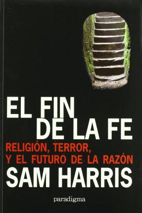 El fin de la fe: La religión, el terror y el futuro de la razón